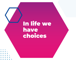 A pink hexagon with the words 'in life we have choices'